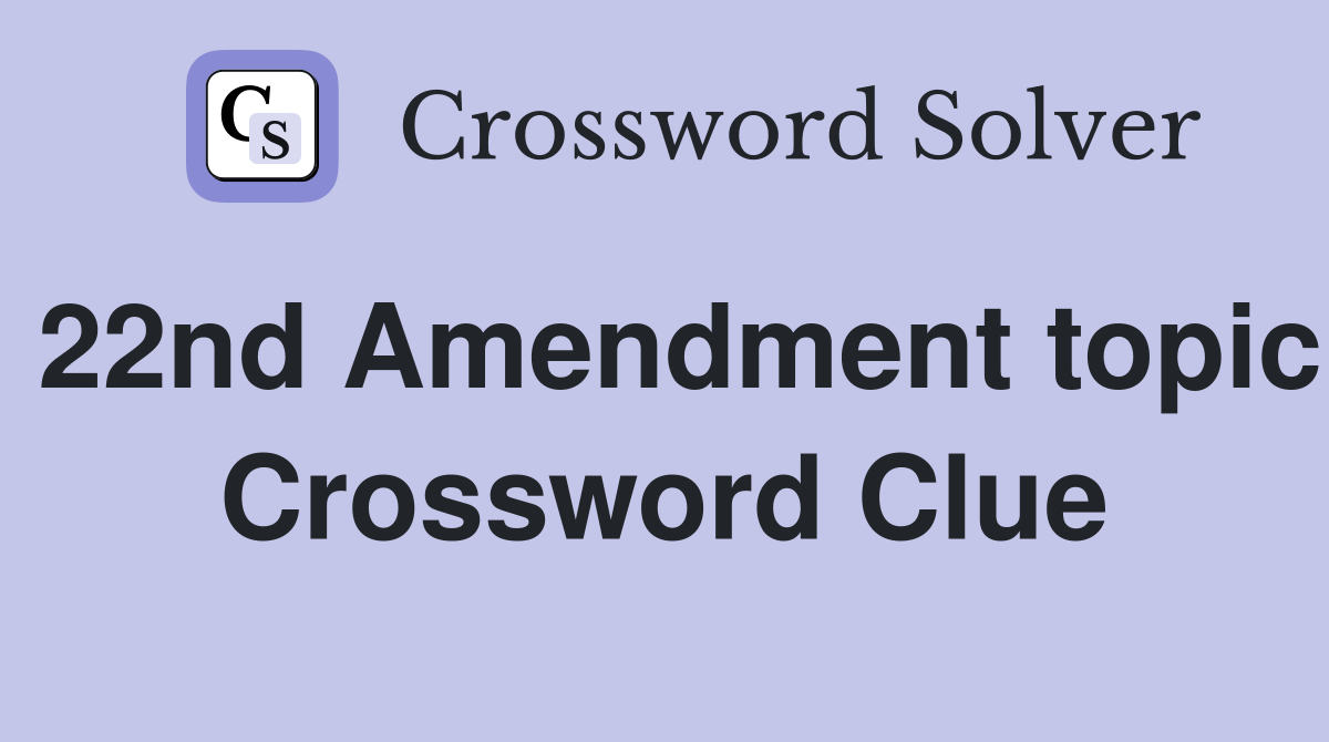 22nd Amendment topic Crossword Clue
