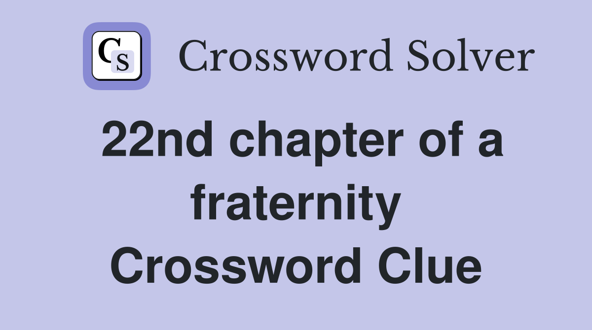 22nd chapter of a fraternity Crossword Clue