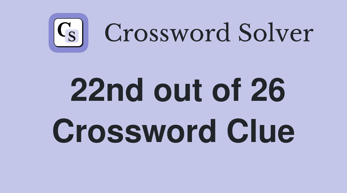 22nd out of 26 Crossword Clue