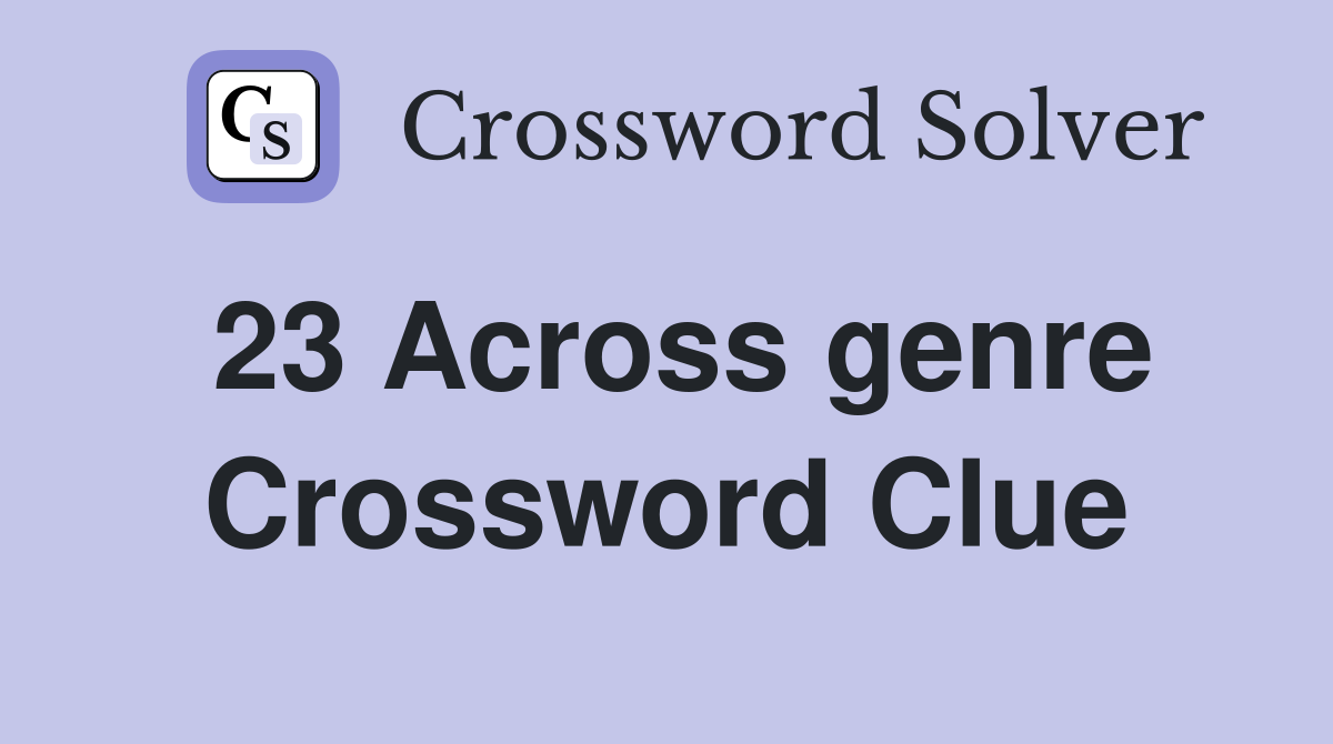 23 Across genre Crossword Clue