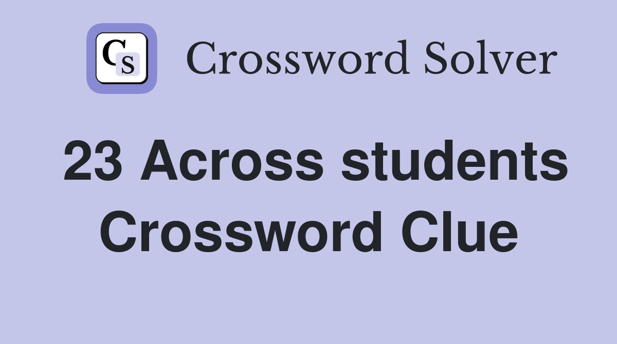 23 Across students Crossword Clue