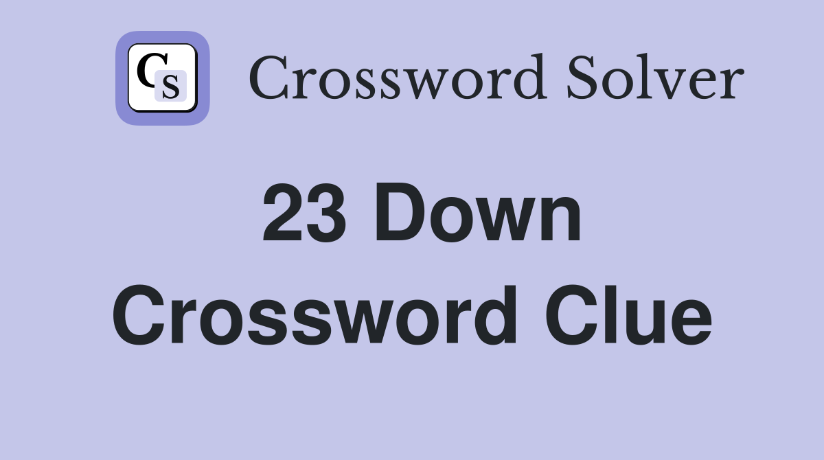 23 Down Crossword Clue