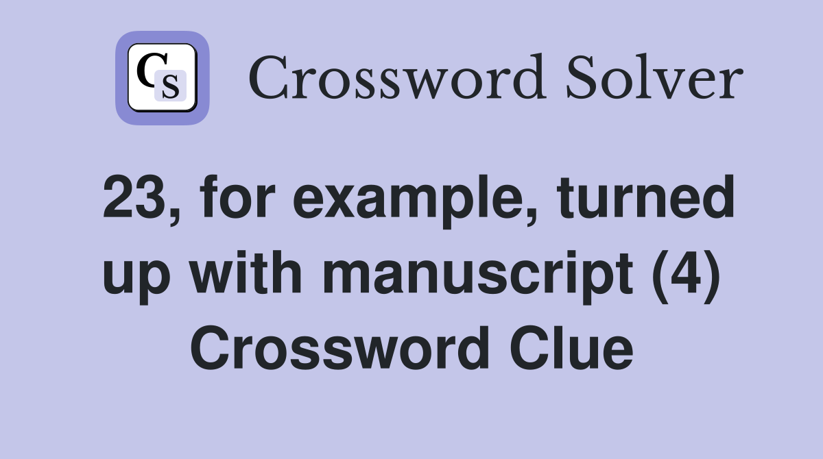 23, for example, turned up with manuscript (4) Crossword Clue