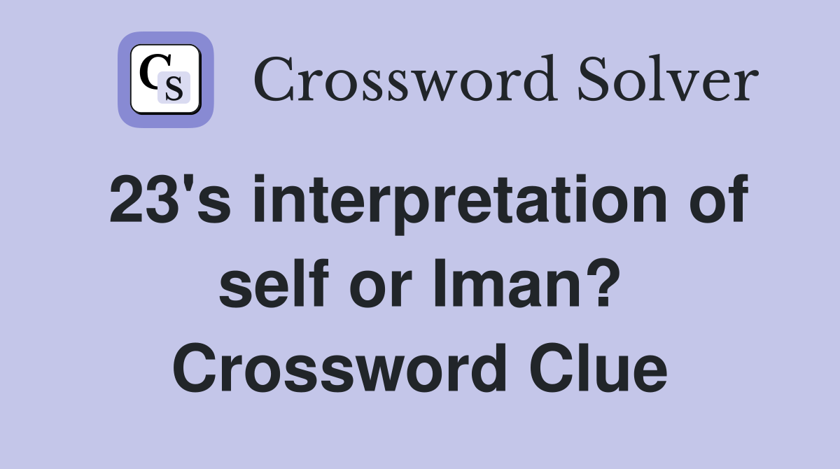 23's interpretation of self or Iman? Crossword Clue