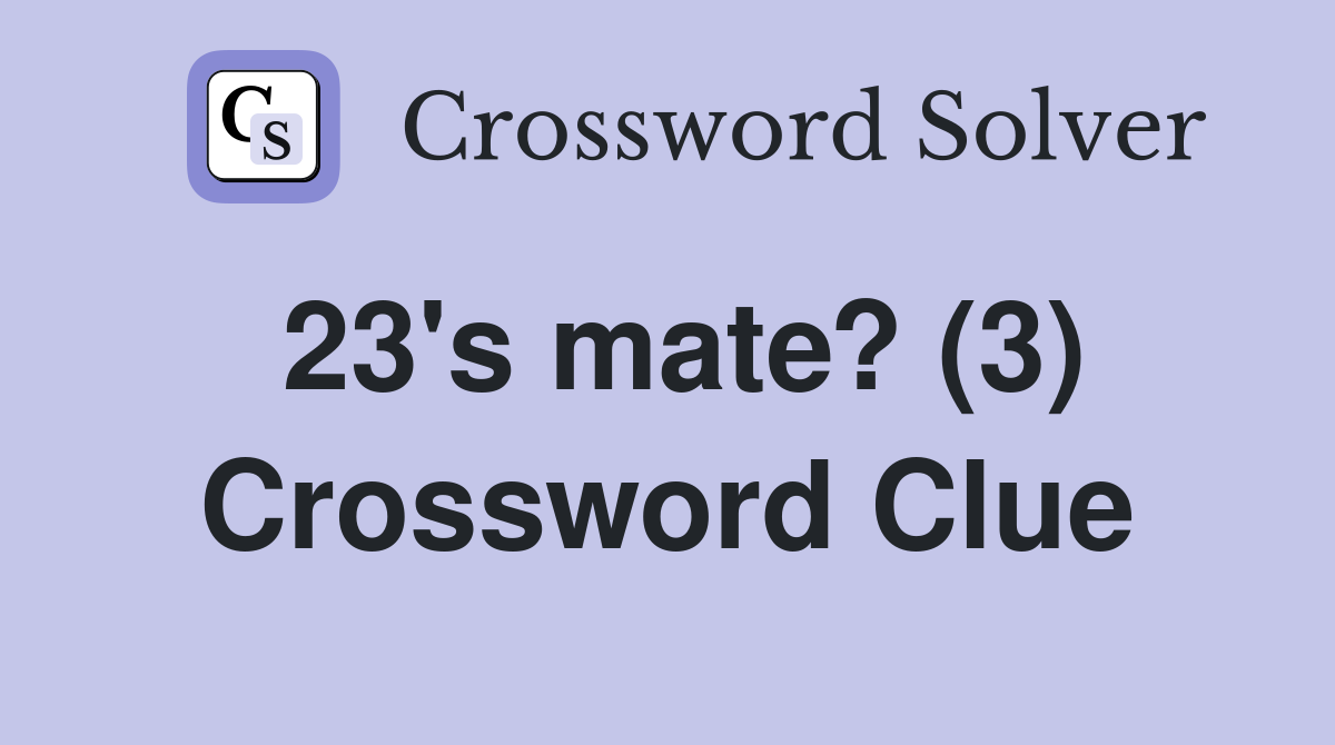23's mate? (3) Crossword Clue