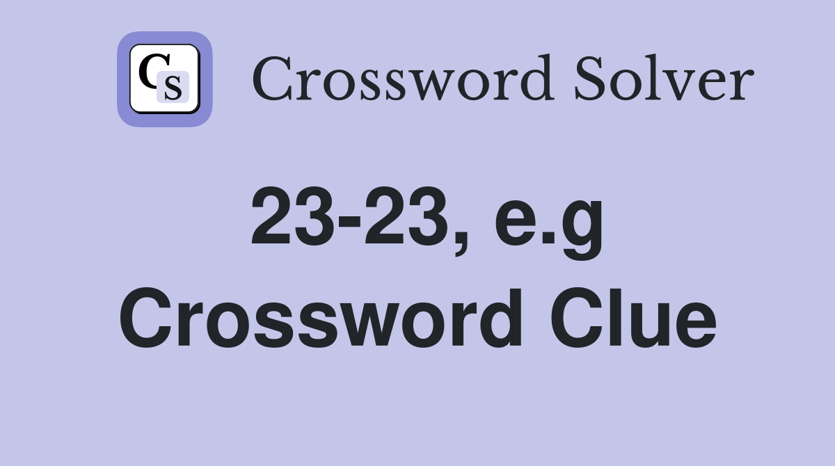 23-23, e.g Crossword Clue