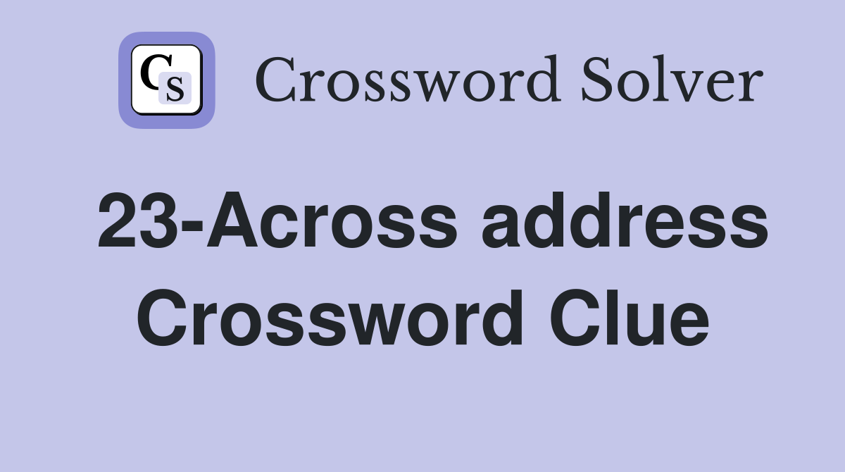 23-Across address Crossword Clue