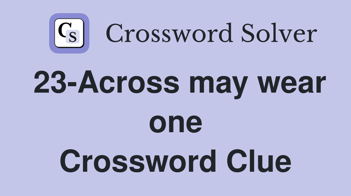23-Across may wear one Crossword Clue