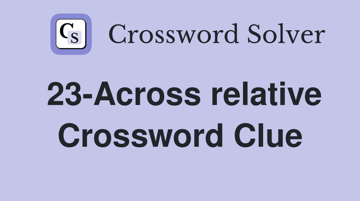 23-Across relative Crossword Clue