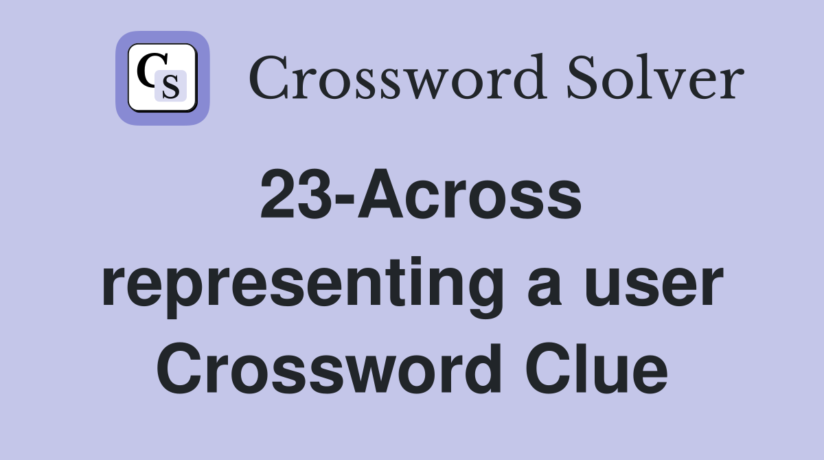 23-Across representing a user Crossword Clue