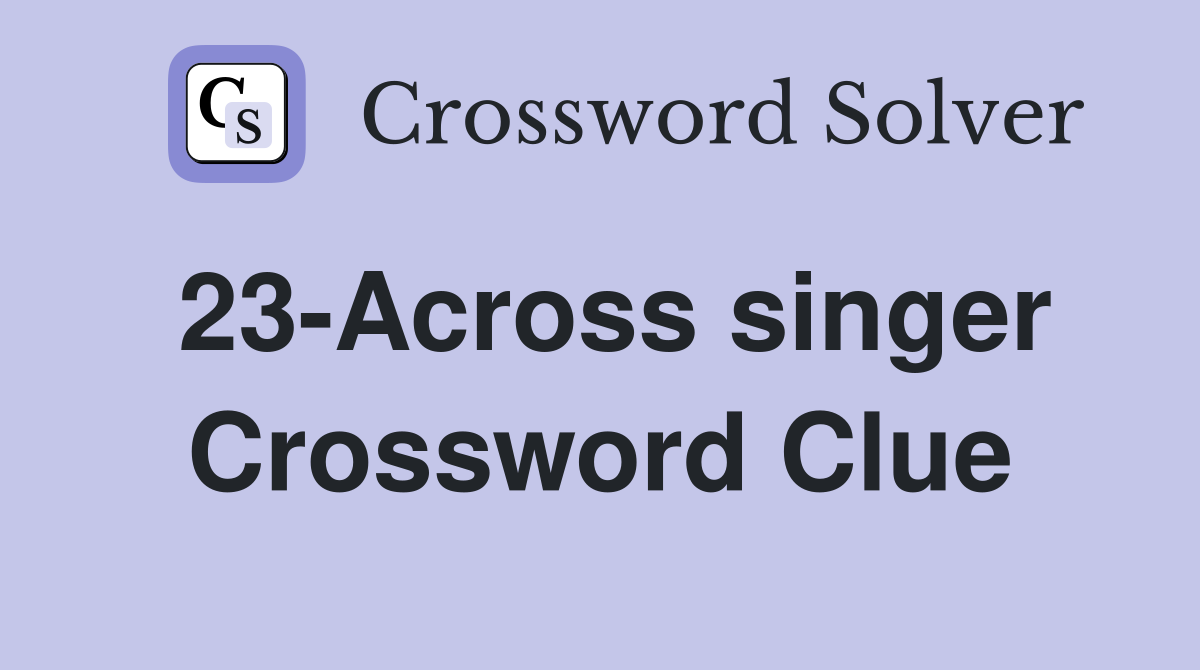 23-Across singer Crossword Clue