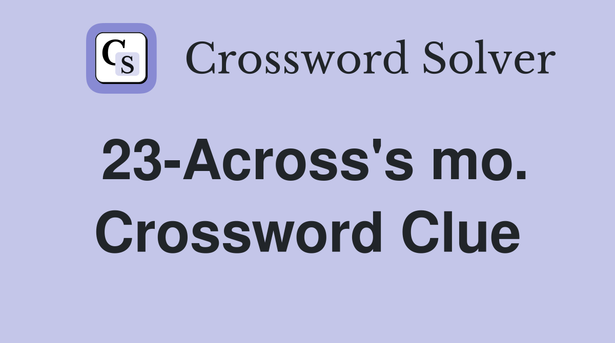 23-Across's mo. Crossword Clue