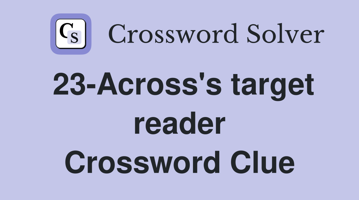 23-Across's target reader Crossword Clue