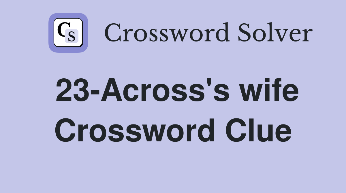 23-Across's wife Crossword Clue