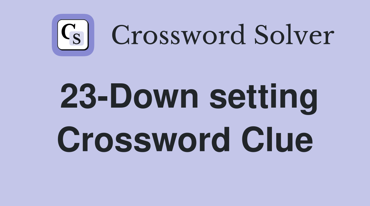 23-Down setting Crossword Clue