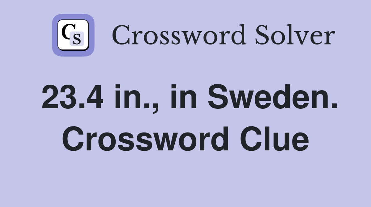 23.4 in., in Sweden. Crossword Clue