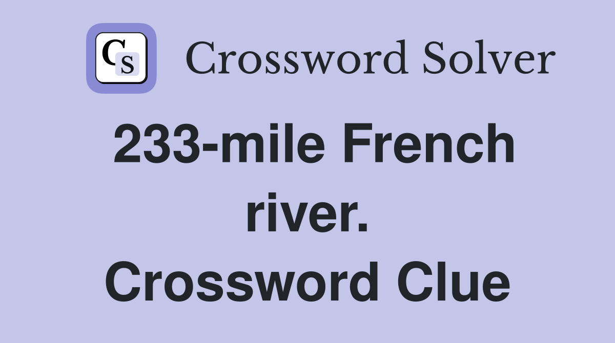 233-mile French river. Crossword Clue
