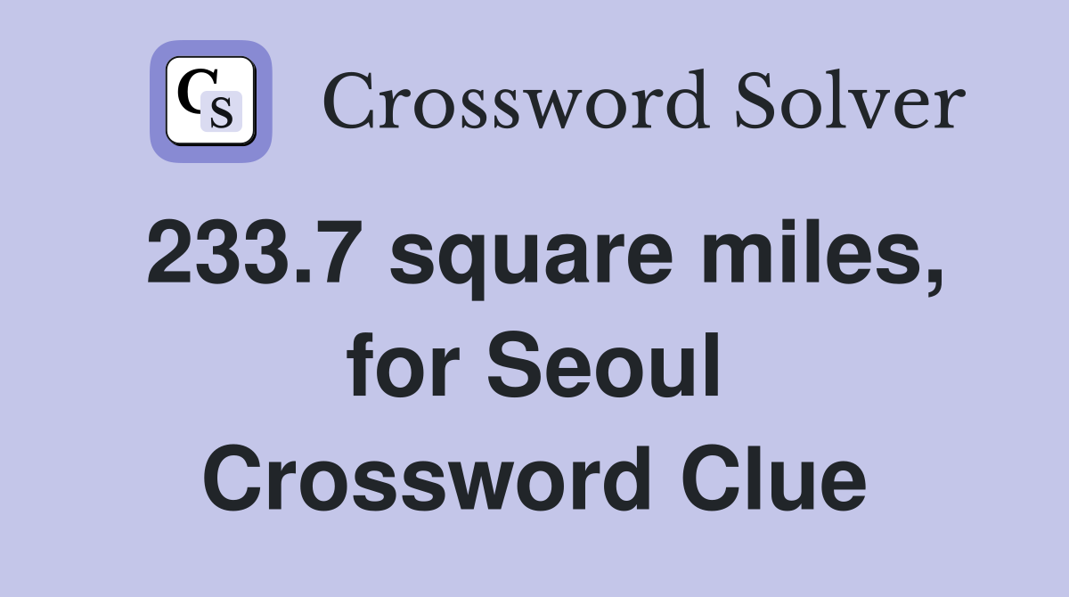 233.7 square miles, for Seoul Crossword Clue
