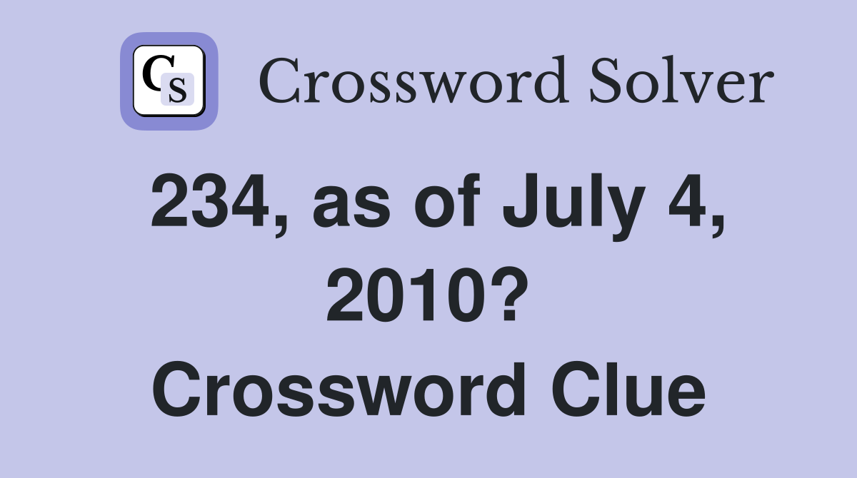 234, as of July 4, 2010? Crossword Clue