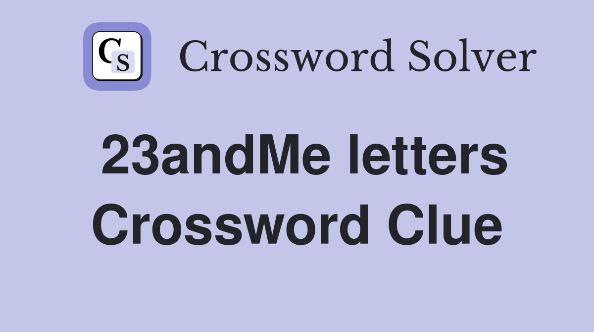 23andMe letters Crossword Clue