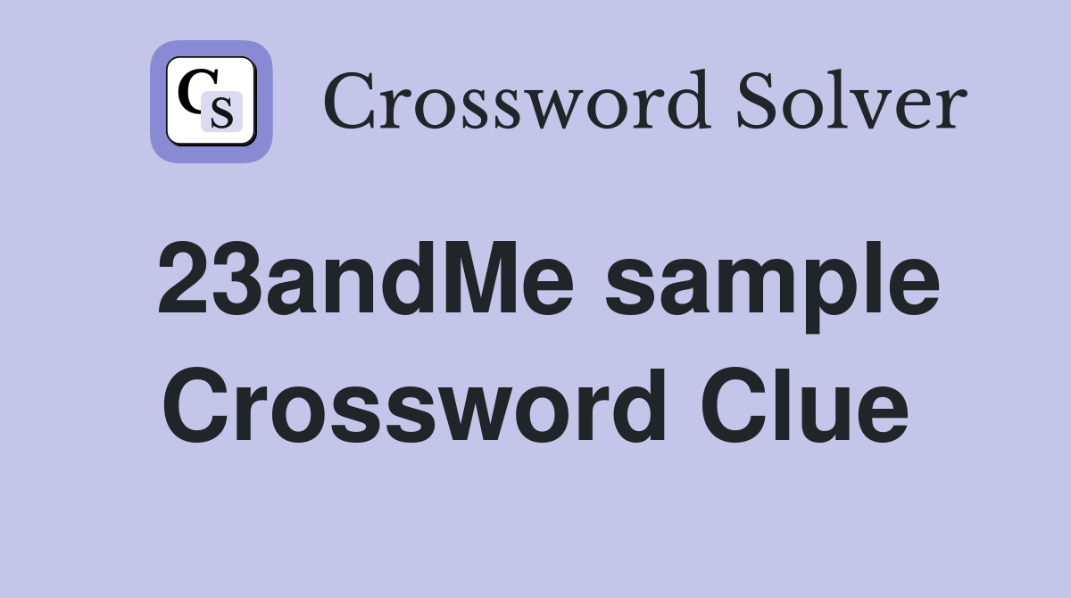 23andMe sample Crossword Clue
