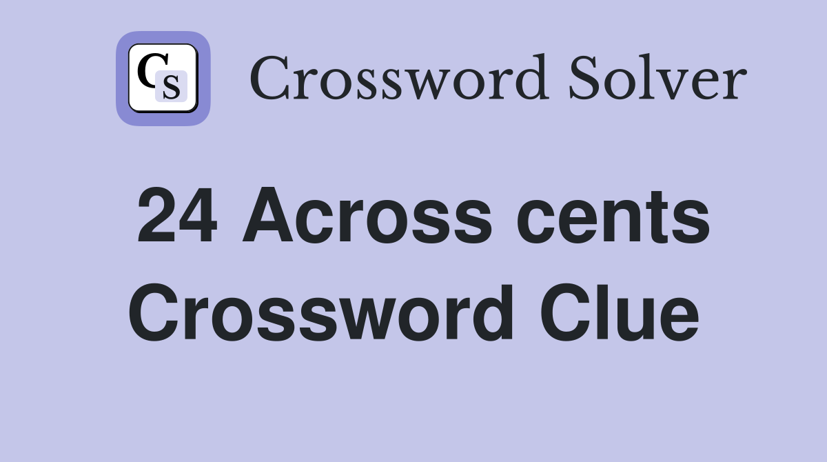 24 Across cents Crossword Clue