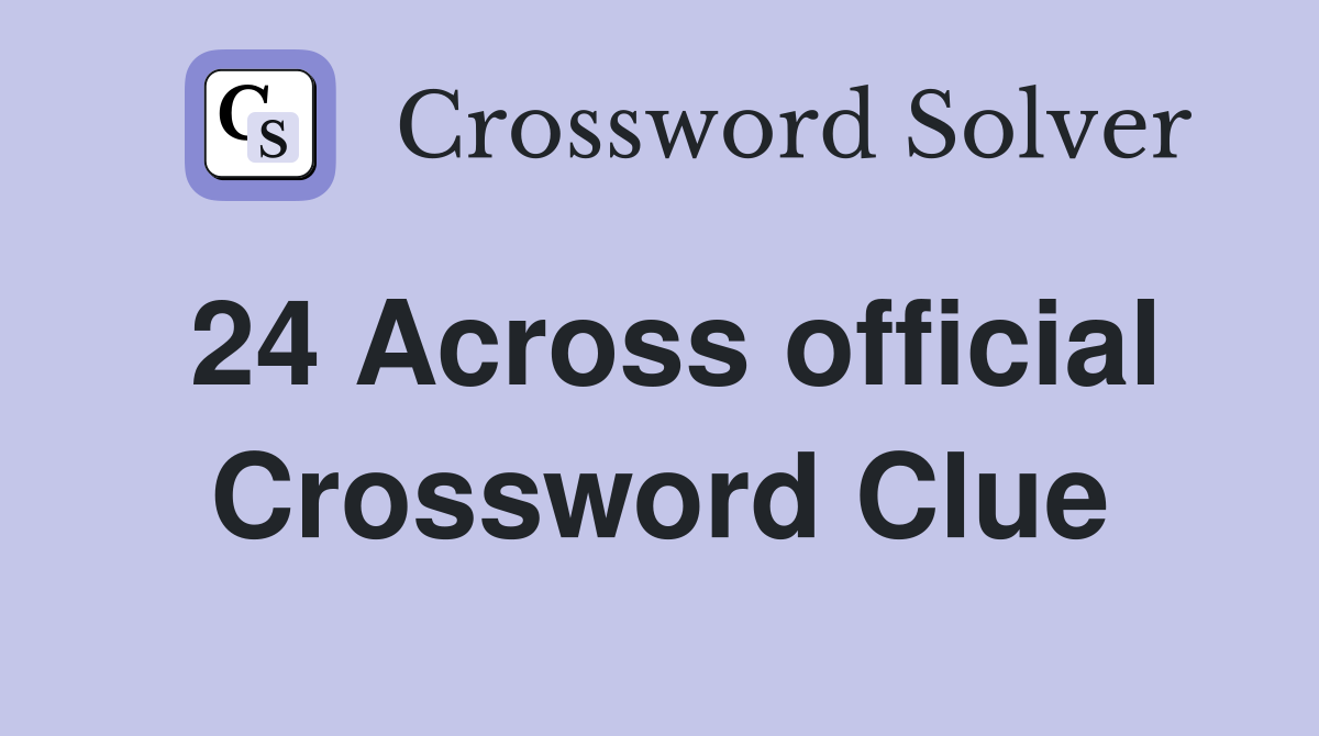 24 Across official Crossword Clue
