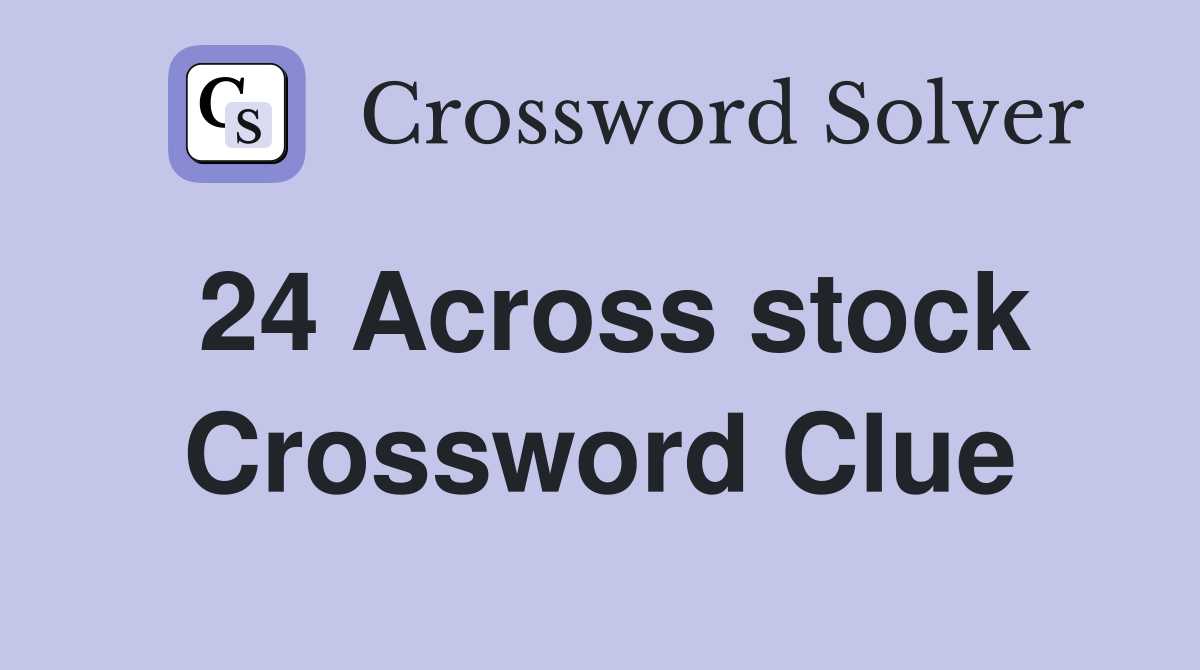 24 Across stock Crossword Clue