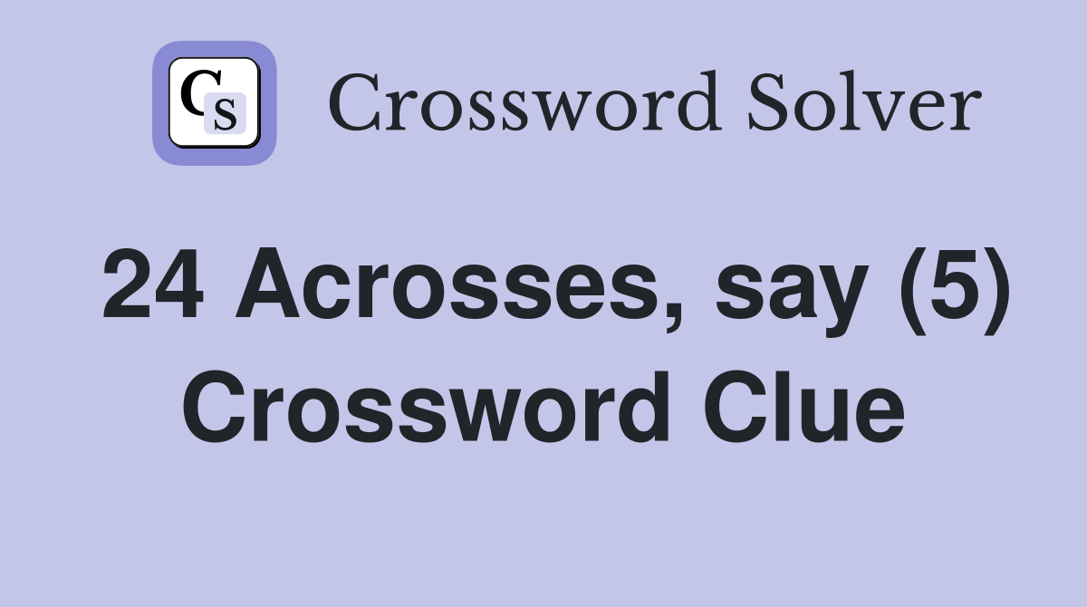 24 Acrosses, say (5) Crossword Clue