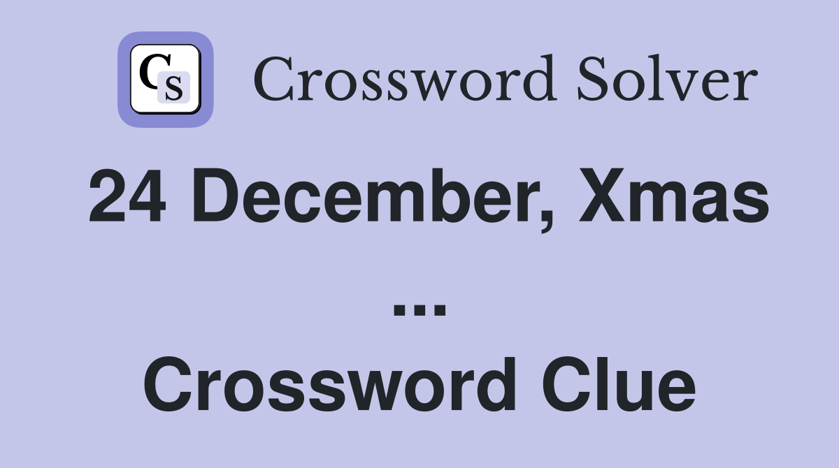 24 December, Xmas ... Crossword Clue