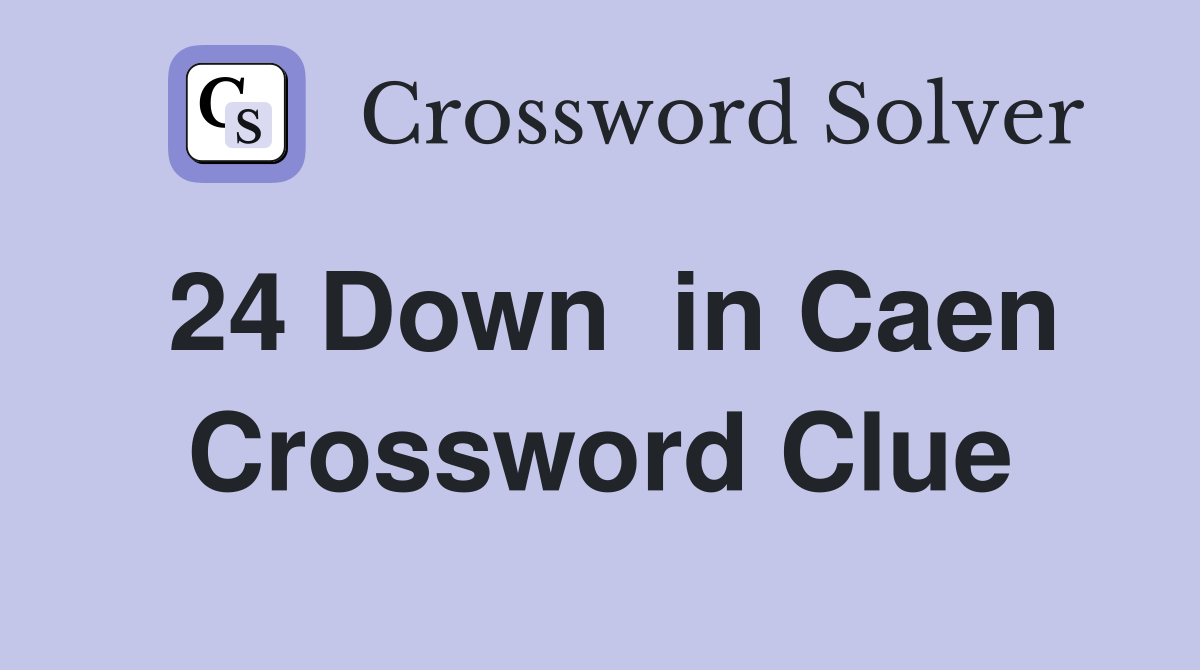 24 Down  in Caen Crossword Clue