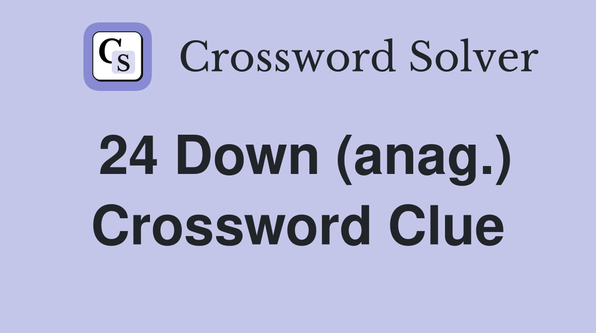 24 Down (anag.) Crossword Clue