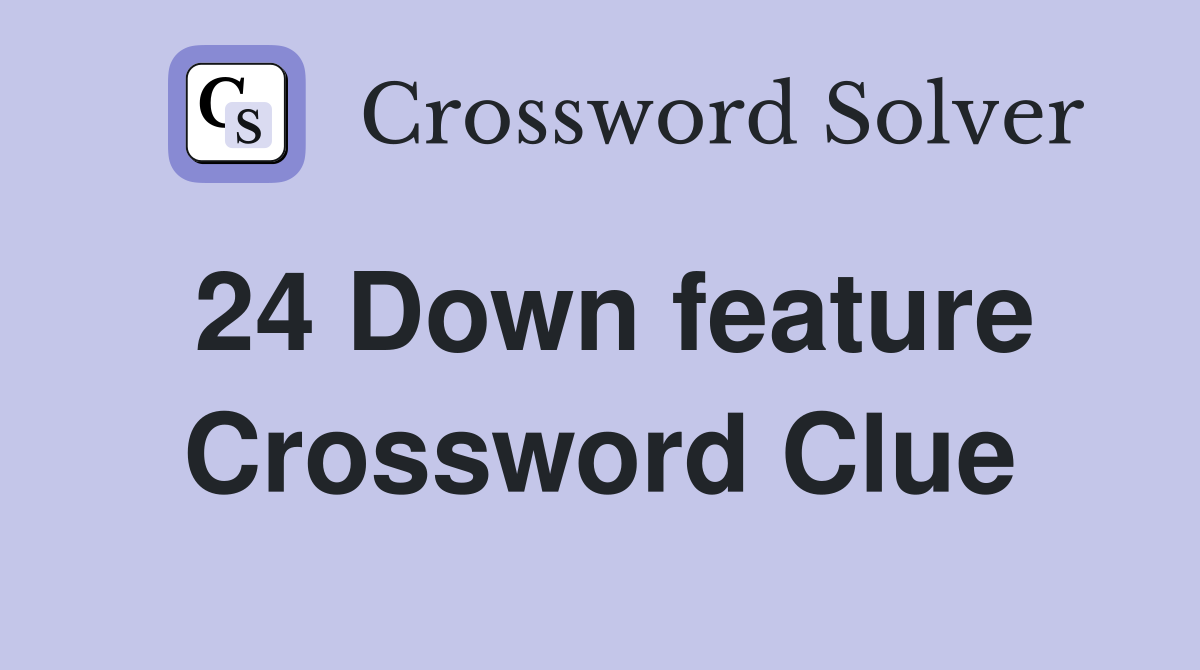 24 Down feature Crossword Clue