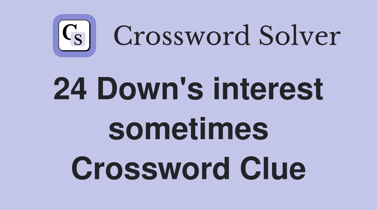 24 Down's interest  sometimes Crossword Clue