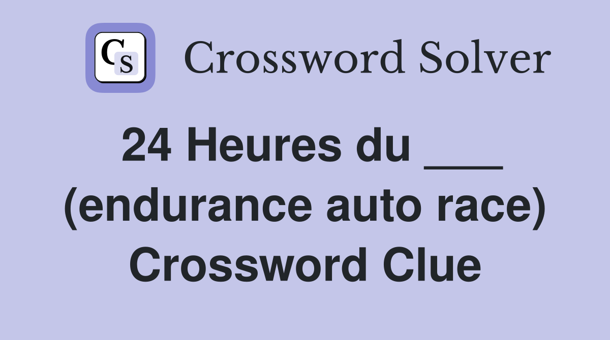 24 Heures du ___ (endurance auto race) Crossword Clue