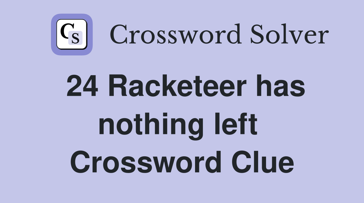 24 Racketeer has nothing left  Crossword Clue