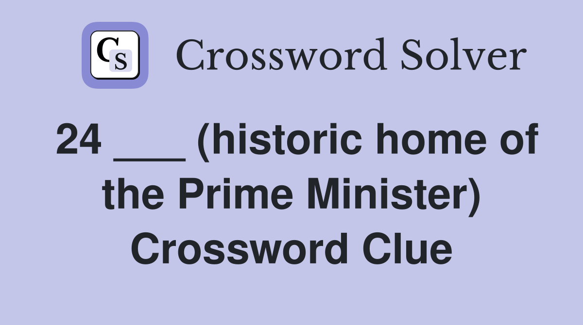 24 ___ (historic home of the Prime Minister) Crossword Clue