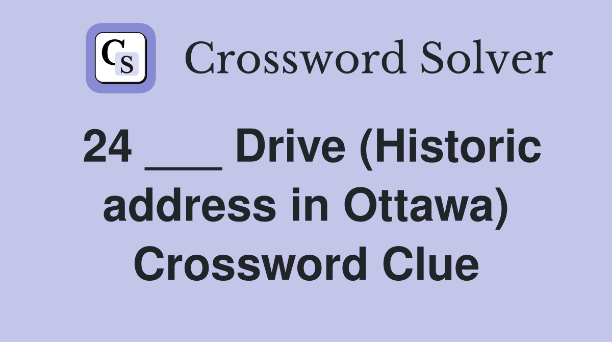24 ___ Drive (Historic address in Ottawa) Crossword Clue