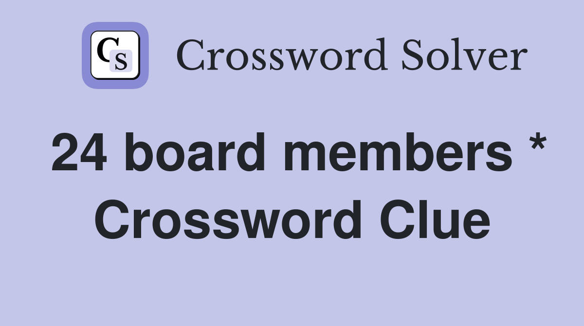 24 board members * Crossword Clue