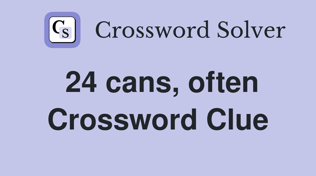 24 cans, often Crossword Clue