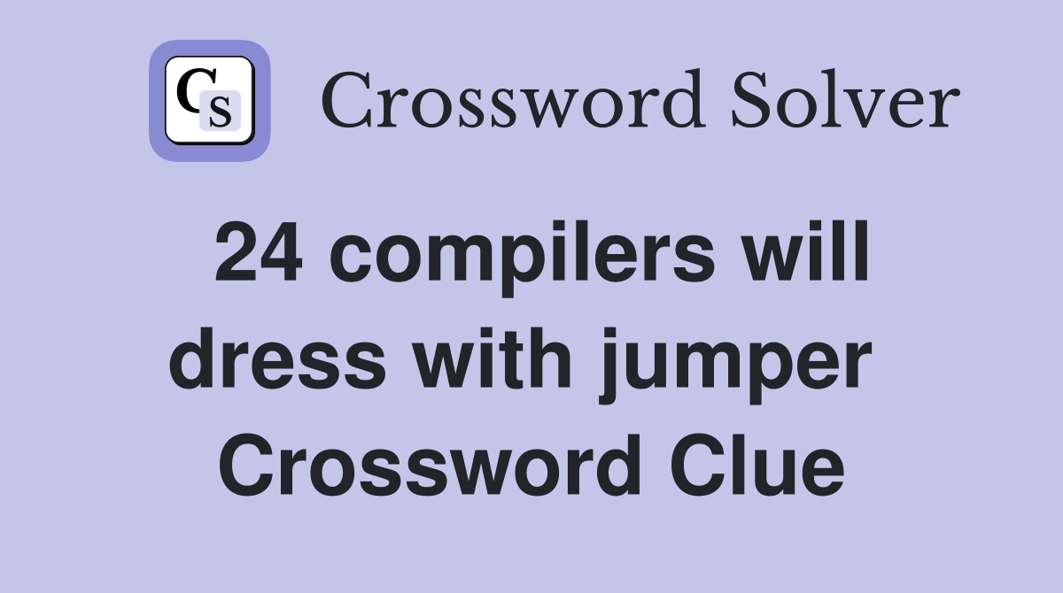 24 compilers will dress with jumper  Crossword Clue