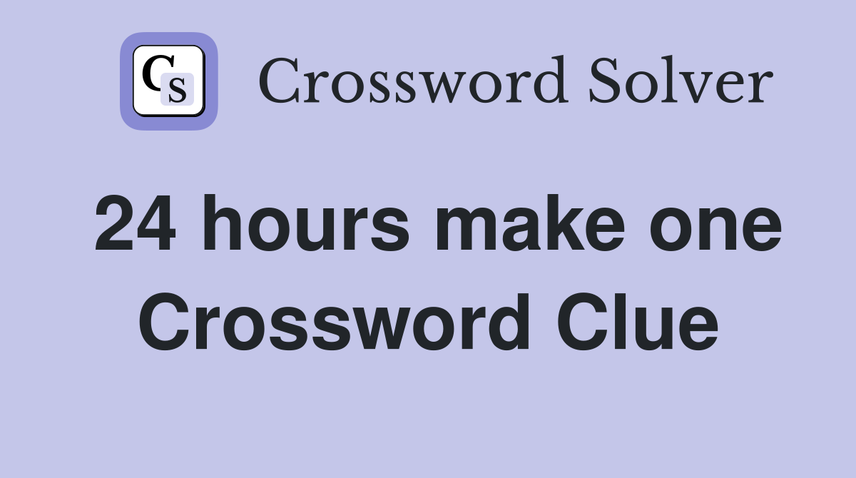 24 hours make one Crossword Clue