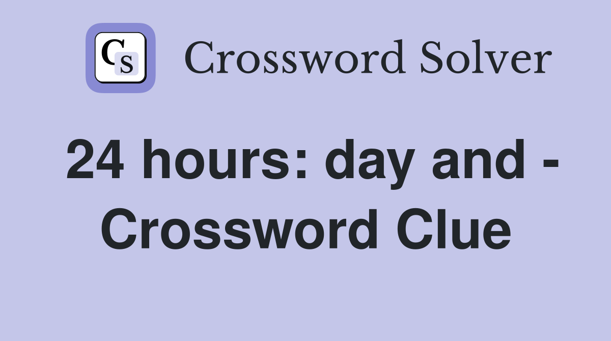 24 hours: day and - Crossword Clue