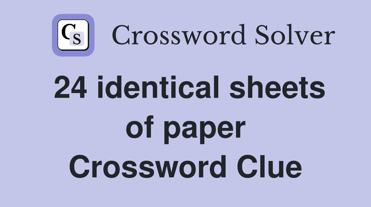 24 identical sheets of paper Crossword Clue