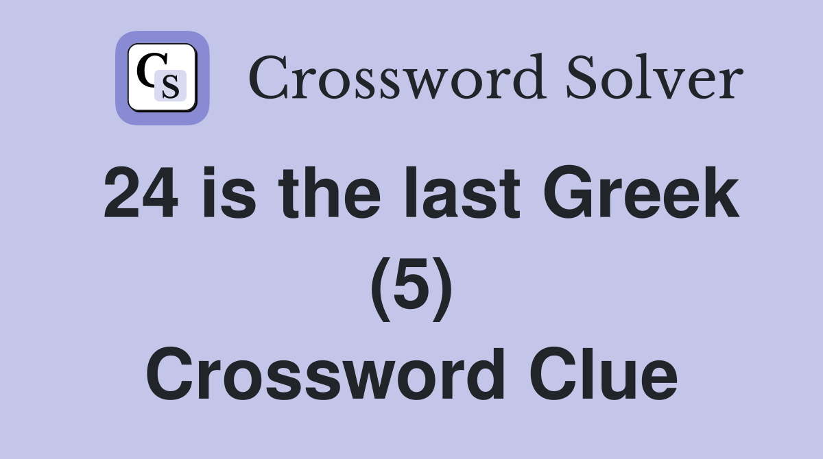 24 is the last Greek (5) Crossword Clue
