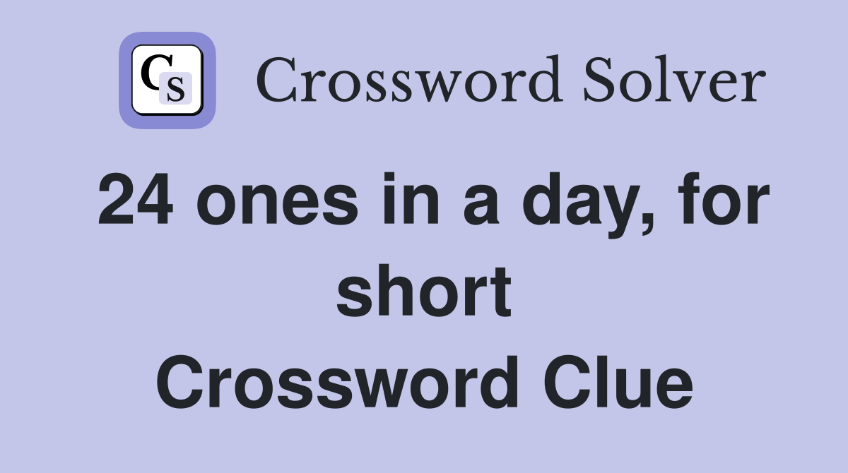 24 ones in a day, for short Crossword Clue