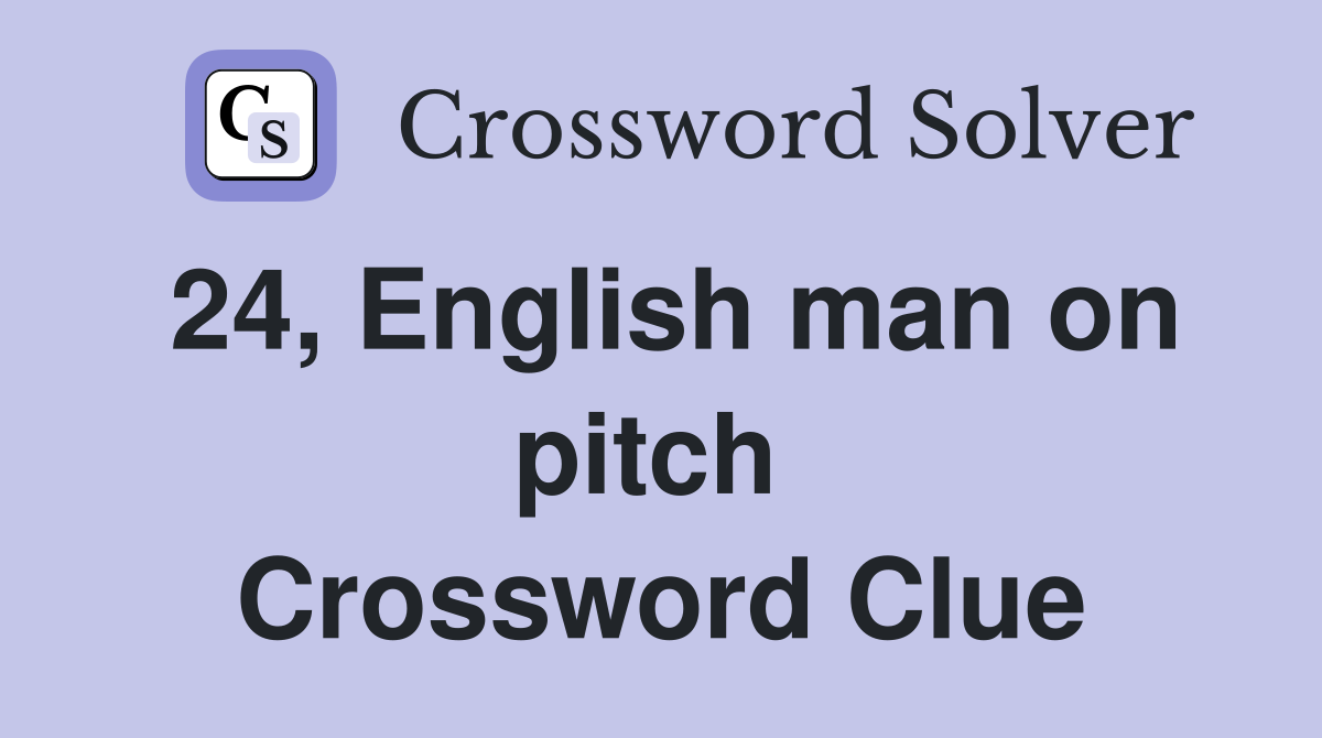 24, English man on pitch  Crossword Clue