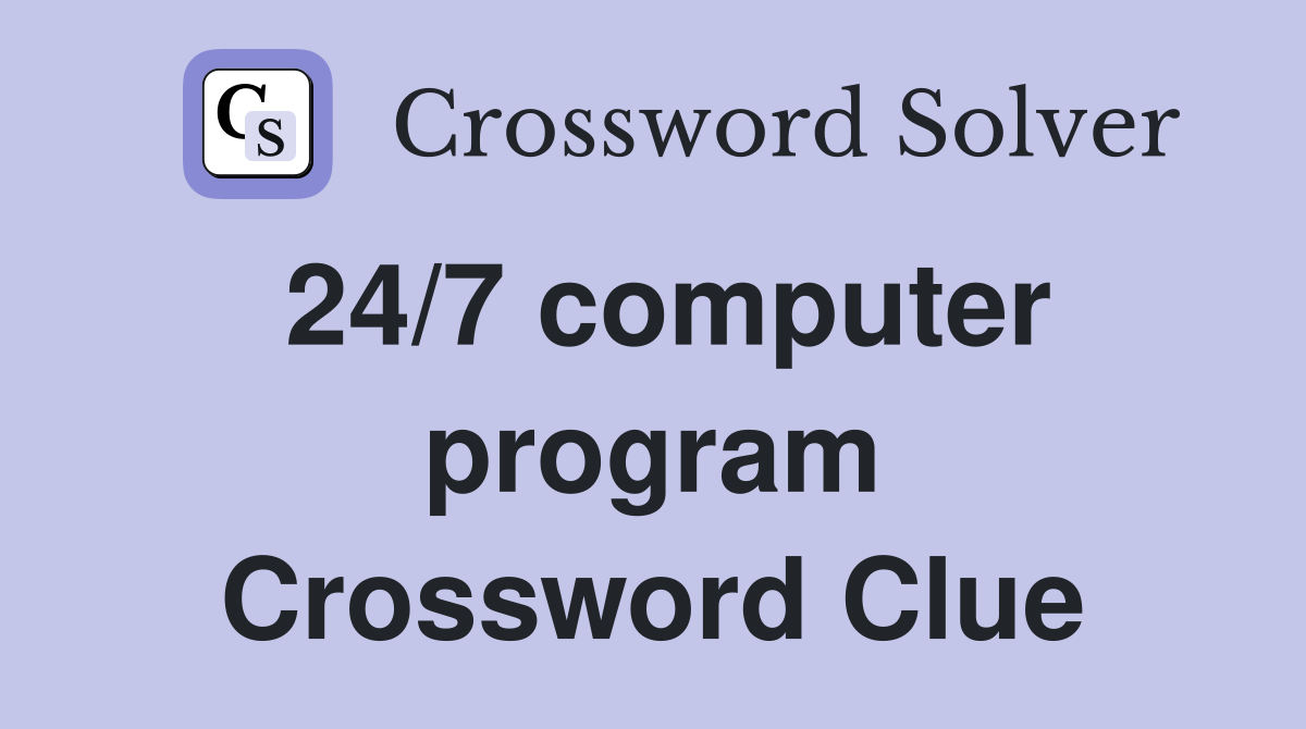 24/7 computer program Crossword Clue