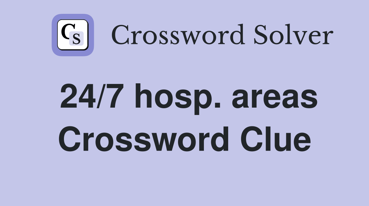 24/7 hosp. areas Crossword Clue
