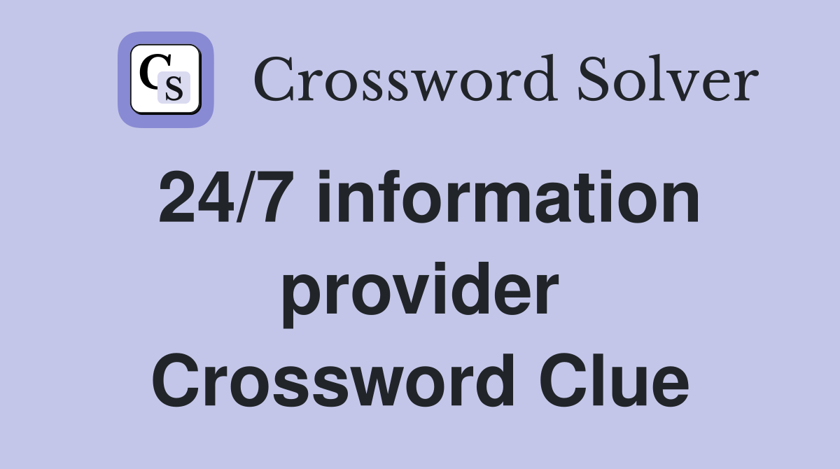 24/7 information provider Crossword Clue
